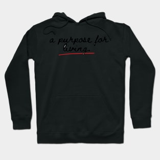 a purpose for living. Hoodie